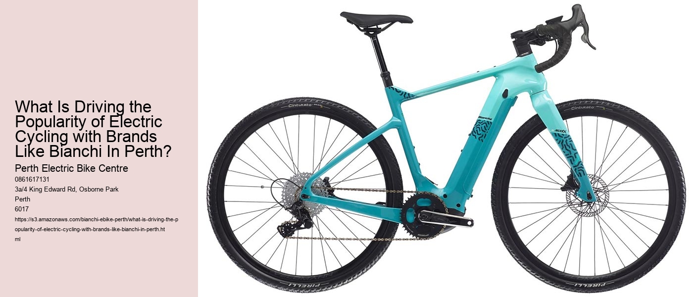 What Is Driving the Popularity of Electric Cycling with Brands Like Bianchi In Perth?