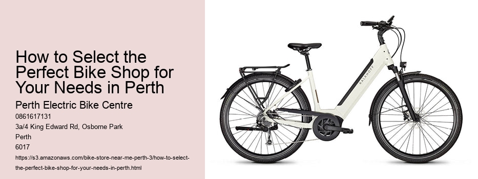 How to Select the Perfect Bike Shop for Your Needs in Perth