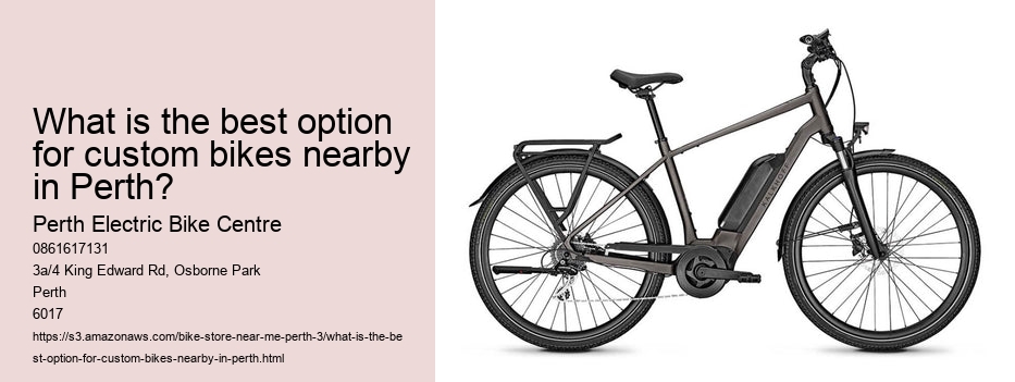 What is the best option for custom bikes nearby in Perth?