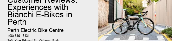 Customer Reviews: Experiences with Bianchi E-Bikes in Perth  