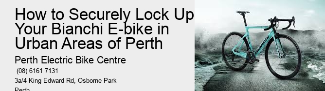 How to Securely Lock Up Your Bianchi E-bike in Urban Areas of Perth