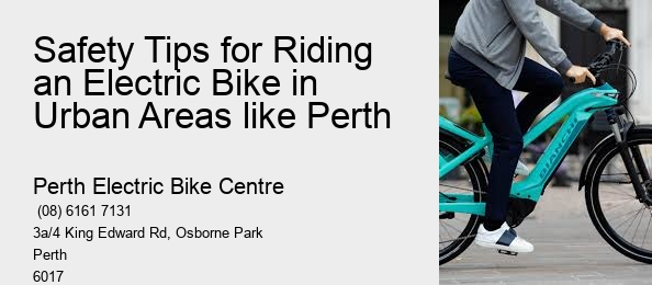 Safety Tips for Riding an Electric Bike in Urban Areas like Perth   
