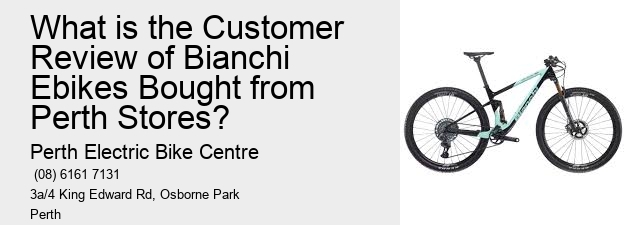 What is the Customer Review of Bianchi Ebikes Bought from Perth Stores?