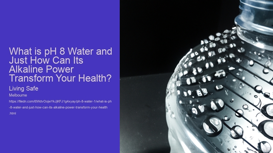 What is pH 8 Water and Just How Can Its Alkaline Power Transform Your Health? Living Safe What is pH 8 Water and Just How Can Its Alkaline Power Transform Your Health?