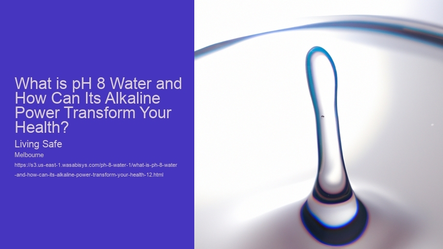 What is pH 8 Water and How Can Its Alkaline Power Transform Your Health? Living Safe What is pH 8 Water and How Can Its Alkaline Power Transform Your Health?